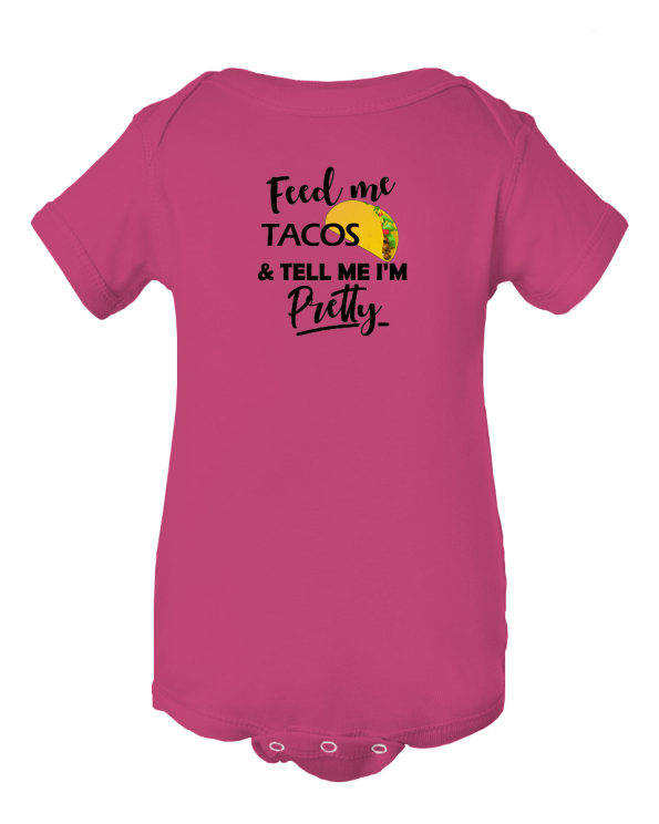 Taco Lover! "Feed Me Tacos And Tell Me I'm Pretty" Baby Onesie