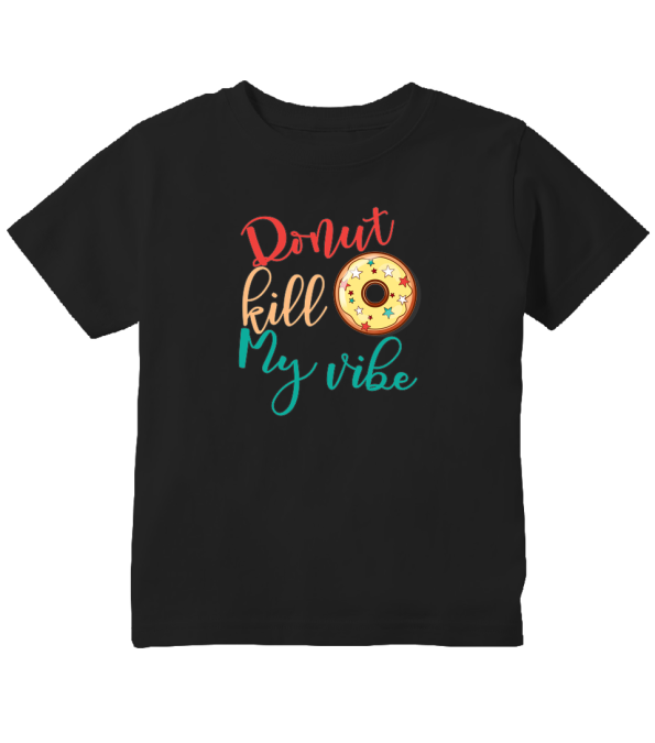 Vibe Protector! "Donut Kill My Vibe" Funny Toddler T-Shirt!