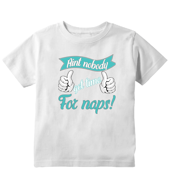 ain't nobody got time for naps shirt