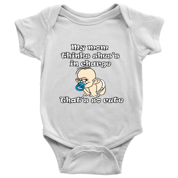 "My Mom Thinks She's in Charge. That's So Cute!" - Funny Baby Onesie
