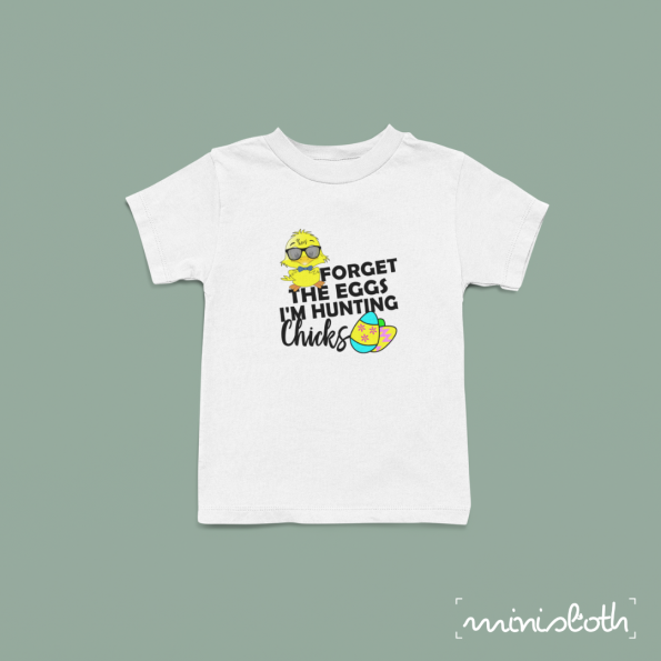 Forget-The-Eggs-Im-Hunting-Chicks-Shirt-For-Toddlers